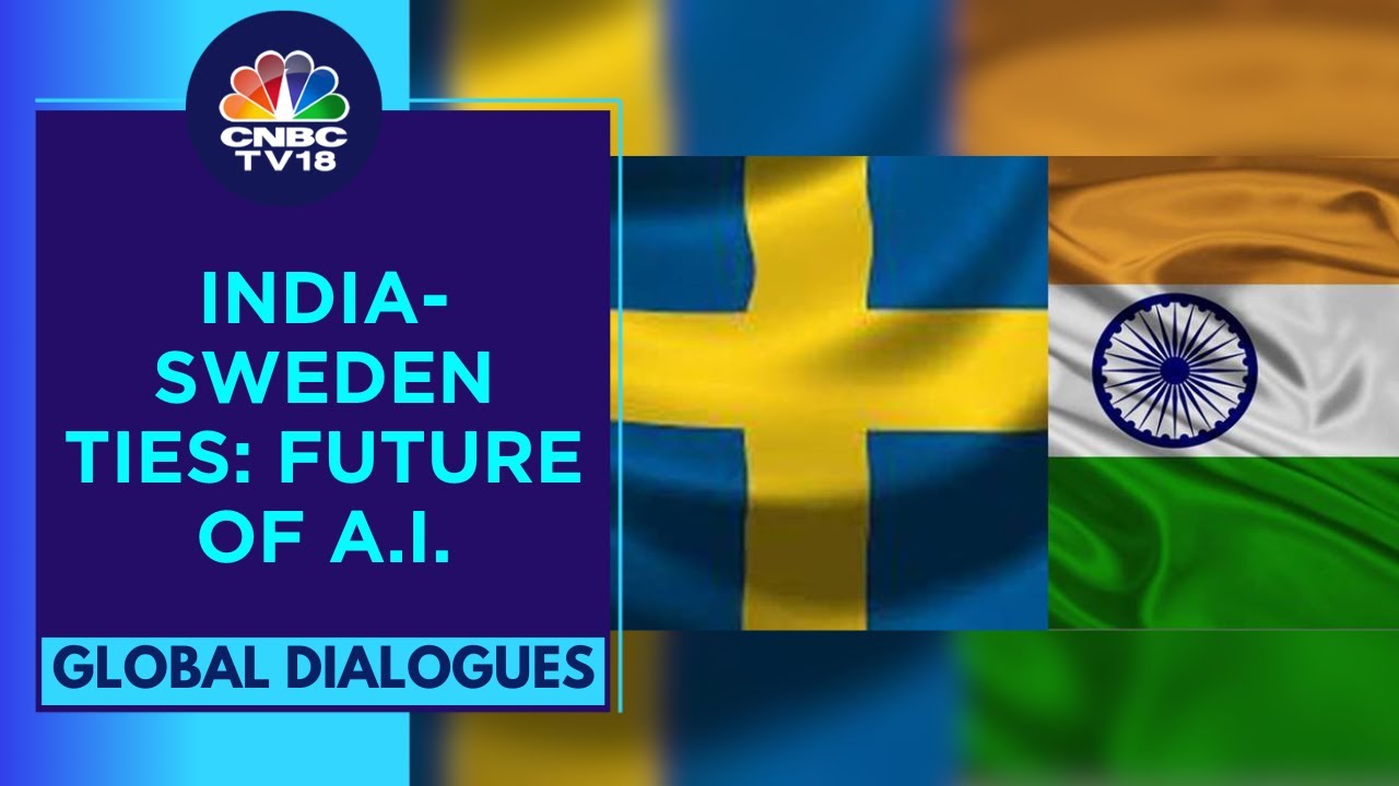 Business Leaders & Policymakers On India-Sweden Ties & Future Of A.I. | Global Dialogues | CNBC TV18