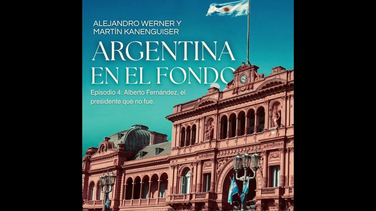 Episodio 4: Alberto Fernández, el presidente que no fué.