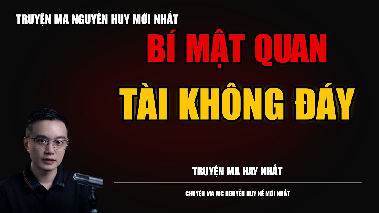 TRUYỆN MA NGUYỄN HUY | BÍ MẬT QUAN TÀI KHÔNG ĐÁY | CHUYỆN MA MC NGUYỄN HUY KỂ MỚI NHẤT