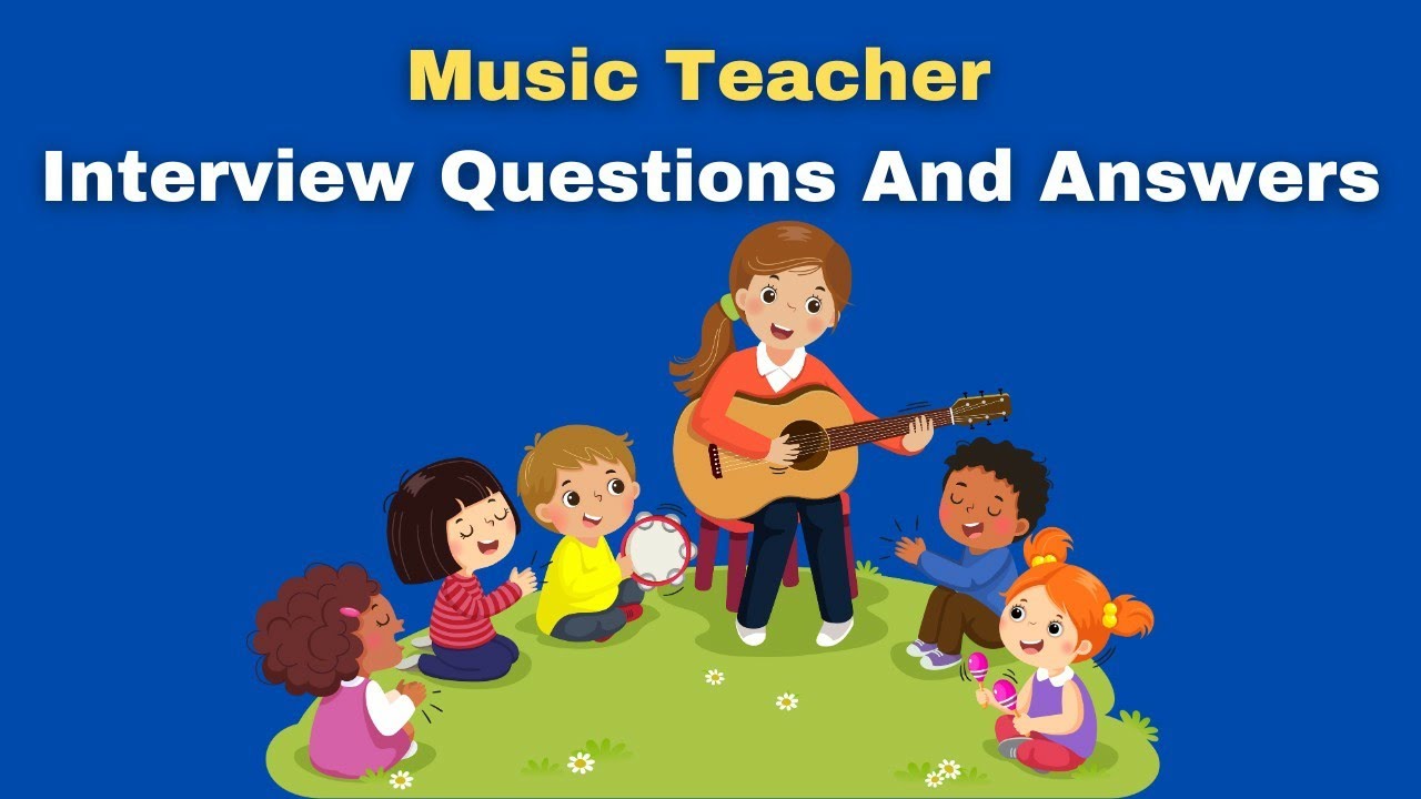 Music Teacher Interview Questions And Answers