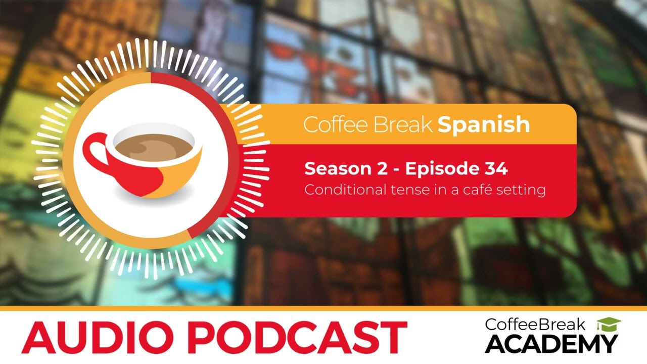 Spanish listening: conditional tense | Coffee Break Spanish Podcast S2E34
