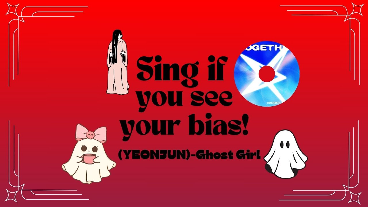 Sing if you see your bias! (YEONJUN) Ghost Girl