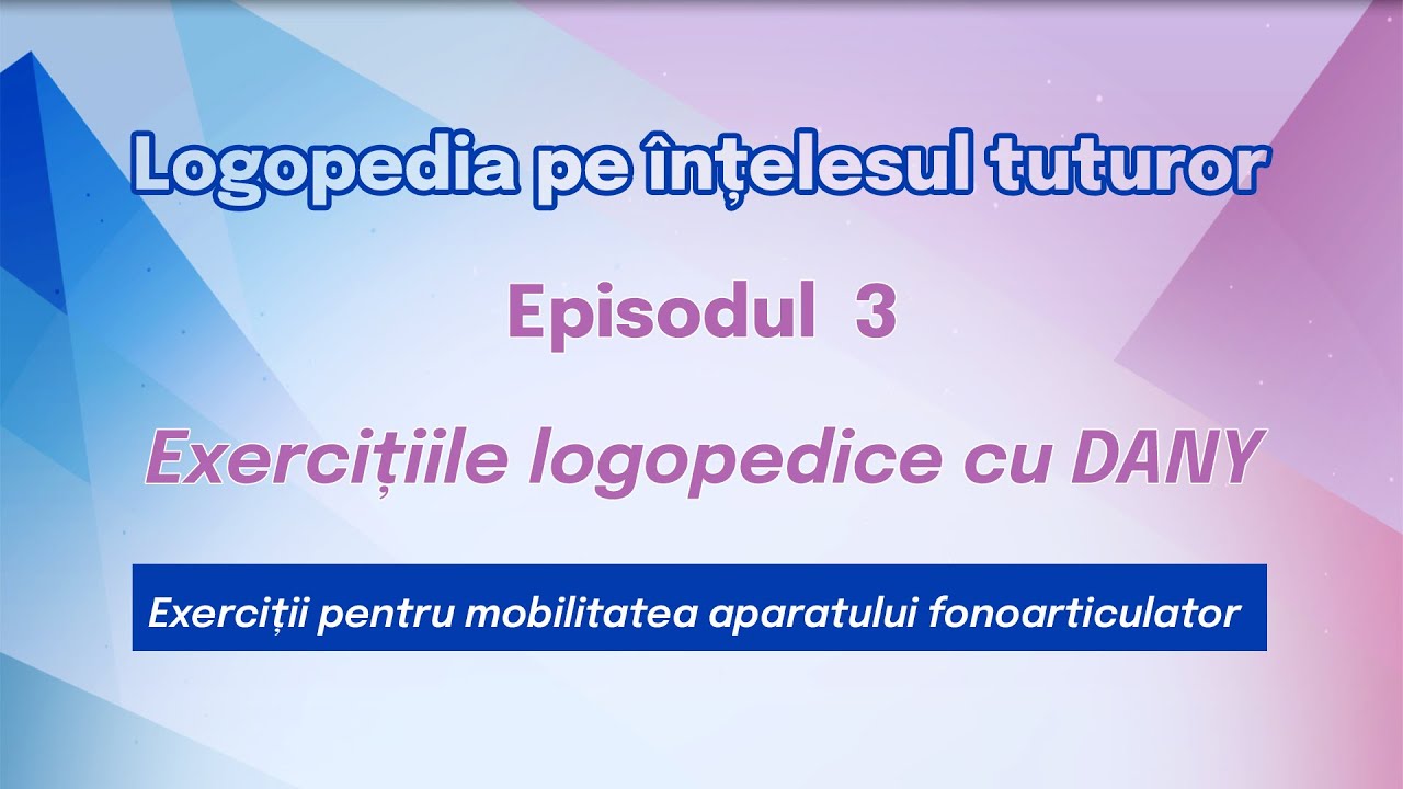 3. EXERCIȚIILE LOGOPEDICE CU DANY  Logopedia pe înțelesul tuturor