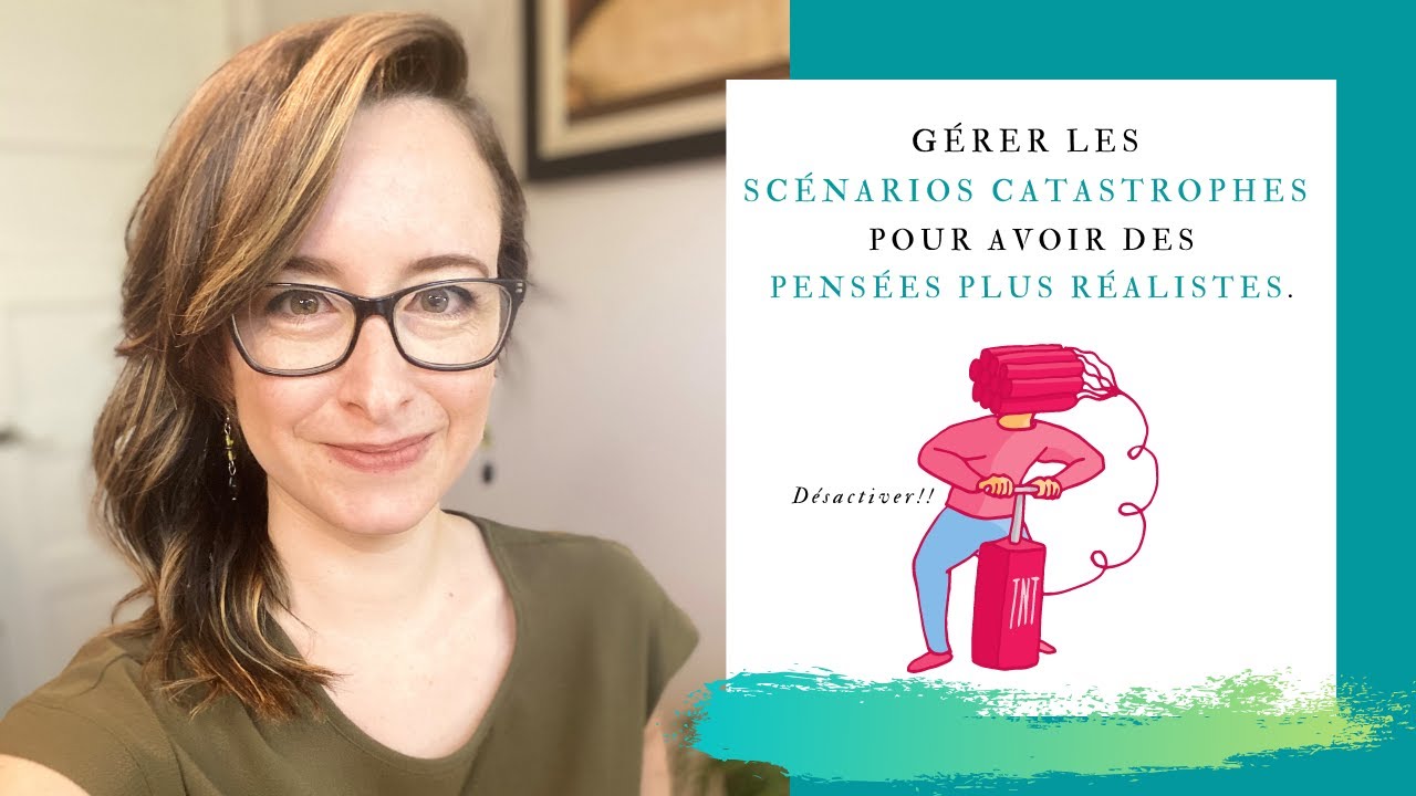Comment gérer les SCÉNARIOS CATASTROPHES pour avoir des PENSÉES PLUS RÉALISTES