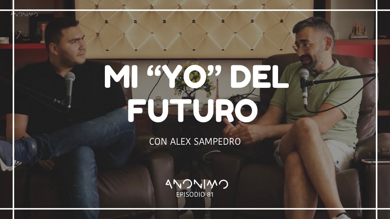 Mi “yo” del futuro con  @AlexSampedro | Episodio 81 | Anónimo Podcast