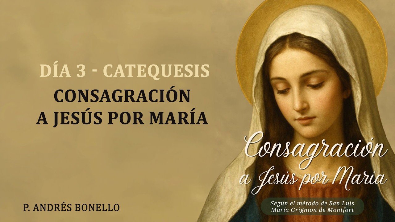 Día 3 [Catequesis] - Consagración a María - P. Andrés Bonello