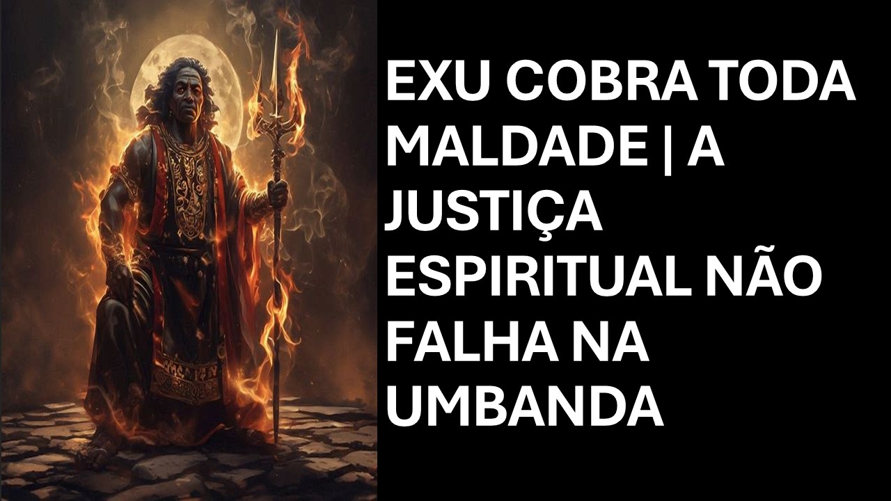 EXU COBRA TODA MALDADE | A JUSTIÇA ESPIRITUAL NÃO FALHA NA UMBANDA
