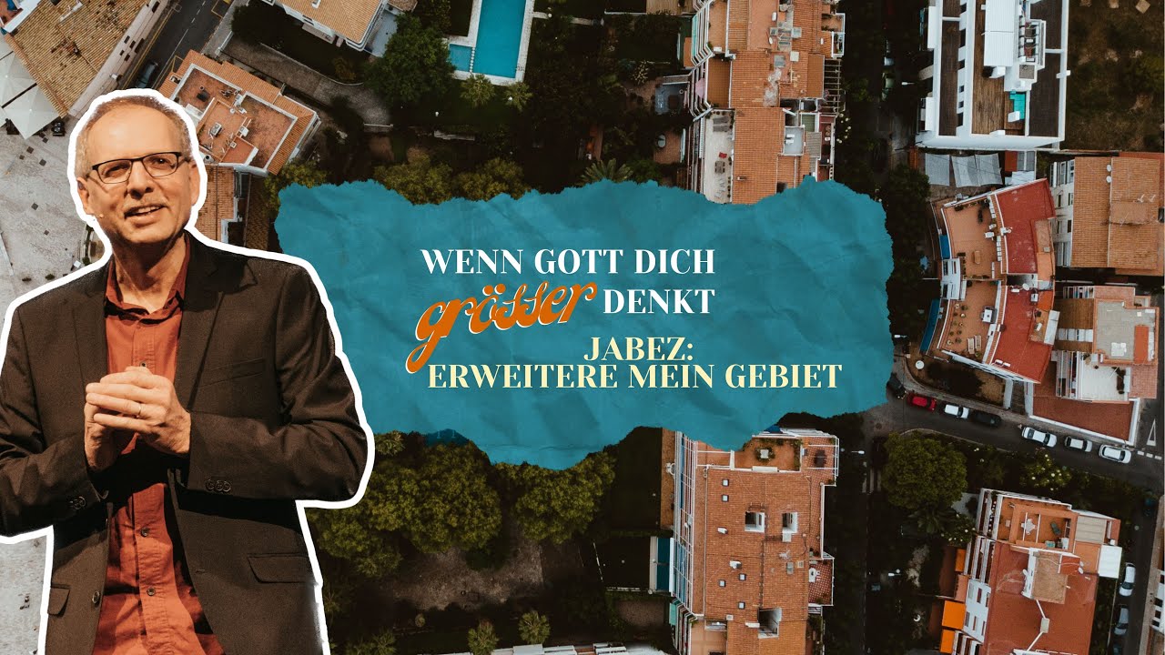Wenn Gott dich grösser denkt – Jabez: erweitere mein Gebiet | Markus Bettler | CLZ Spiez