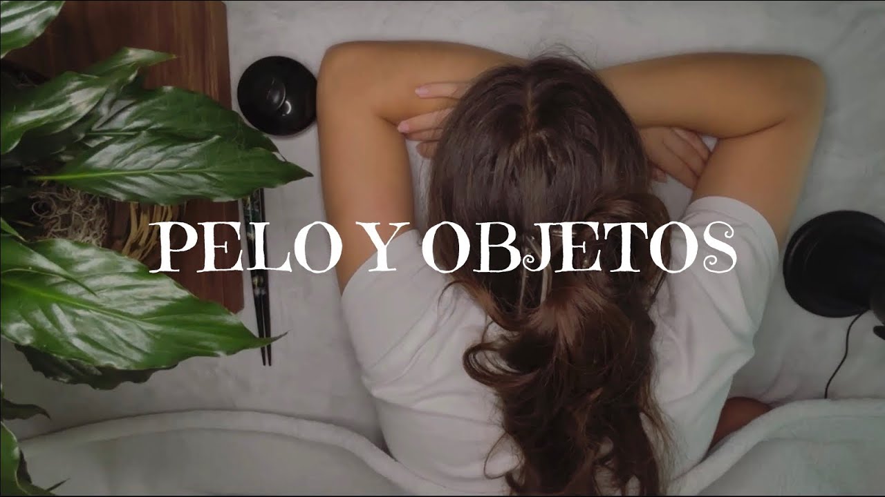 ASMR Pelo y objets | Sonidos suaves para relajarse