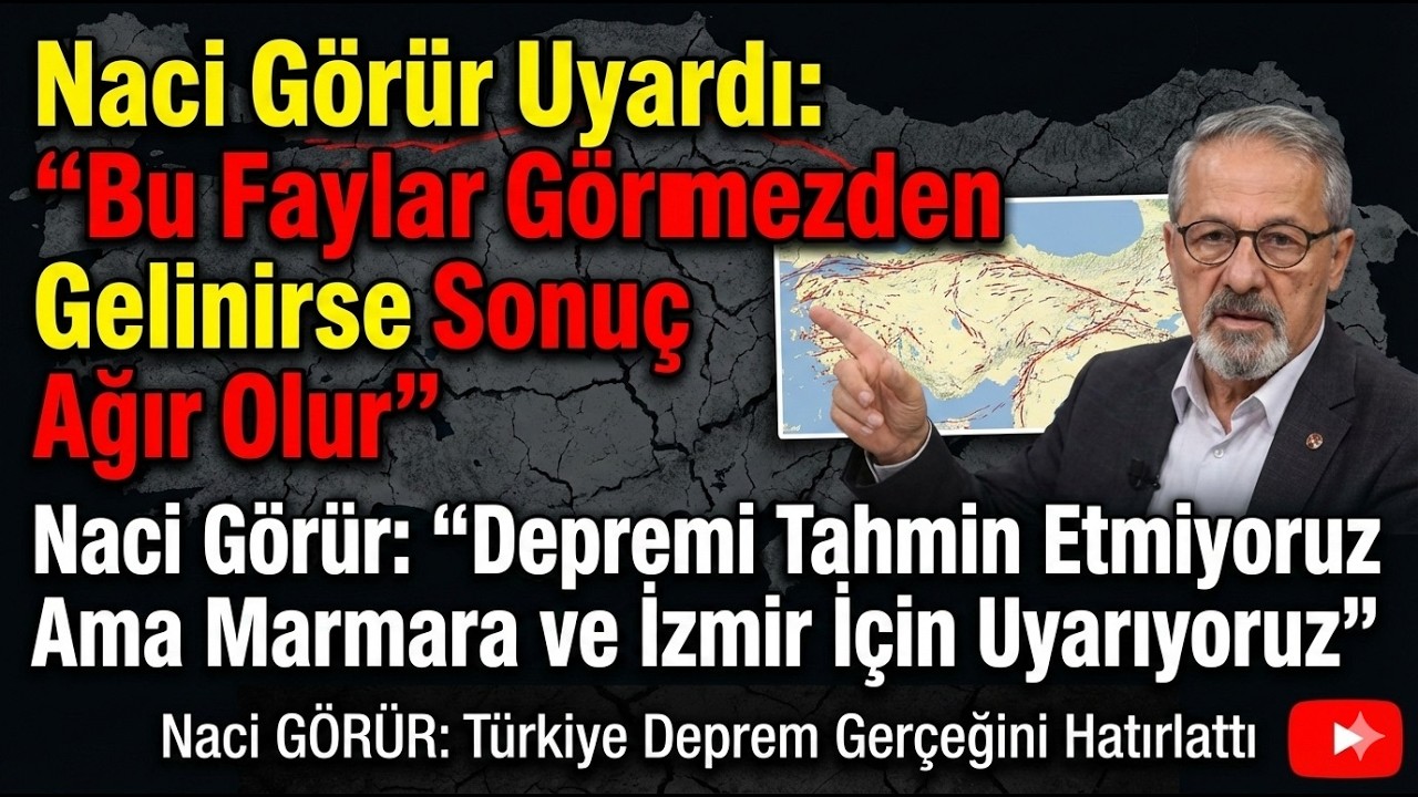 Naci G&Ouml;R&Uuml;R: T&uuml;rkiye Deprem Ger&ccedil;eğini Hatırlattı