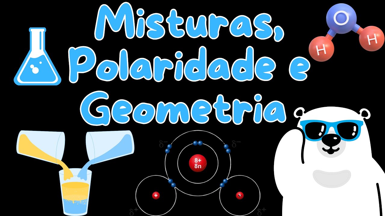 1ª SÉRIE - Aulas 13 e 14 | Misturas, Polaridade e Geometria Molecular | 2º Bimestre | SEDUC-SP