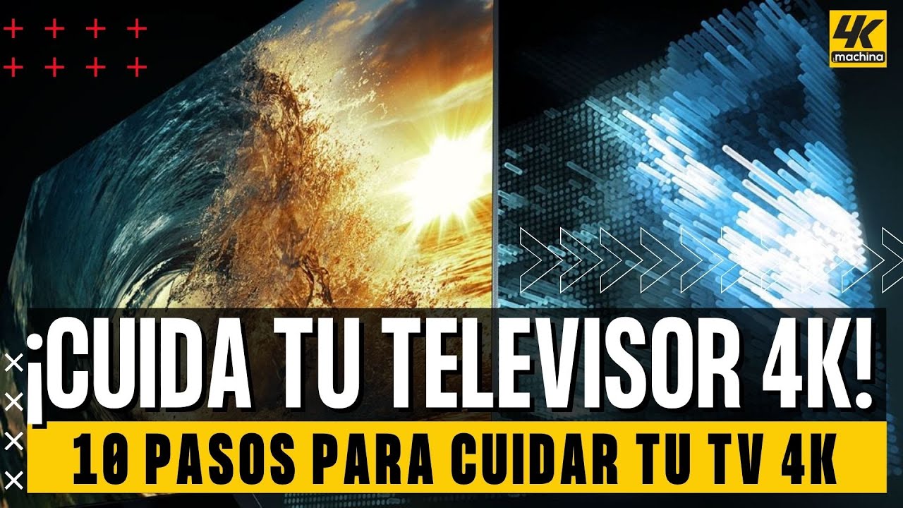 10 pasos para Cuidar tu Televisor 4K y extender su vida útil | Versión 2021