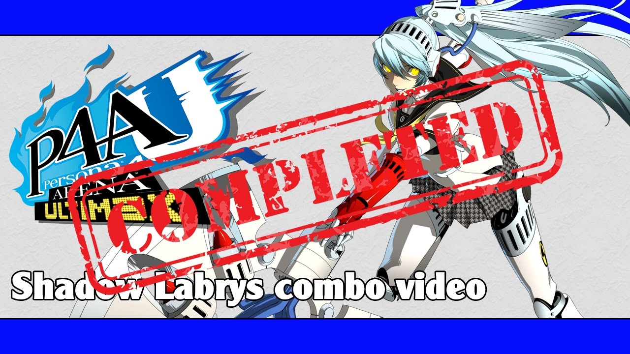 P4AU: Shadow Labrys combo video (FINAL VERSION)