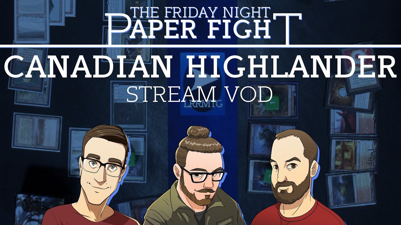 Canadian Highlander || Friday Night Paper Fight 2022-03-25