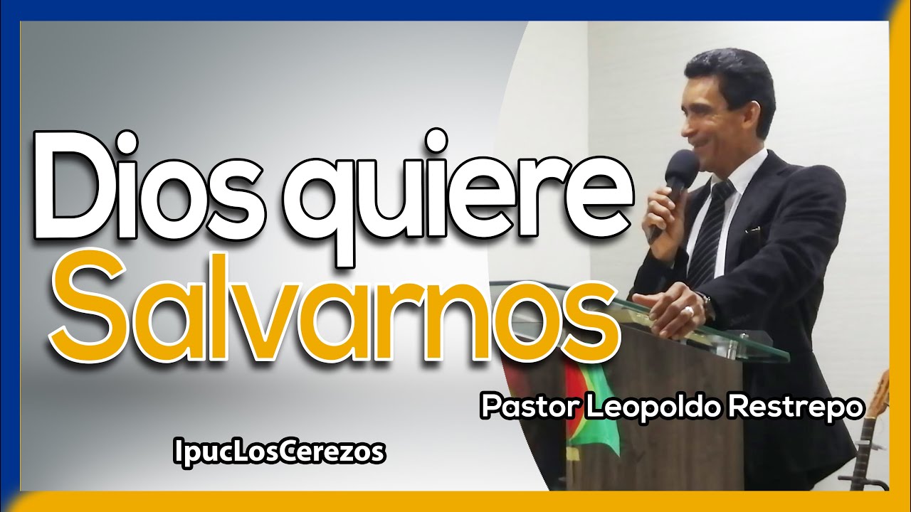Dios quiere Salvarnos | Pastor Leopoldo Restrepo | Semana de Evangelismo | IPUC Los Cerezos Caldas