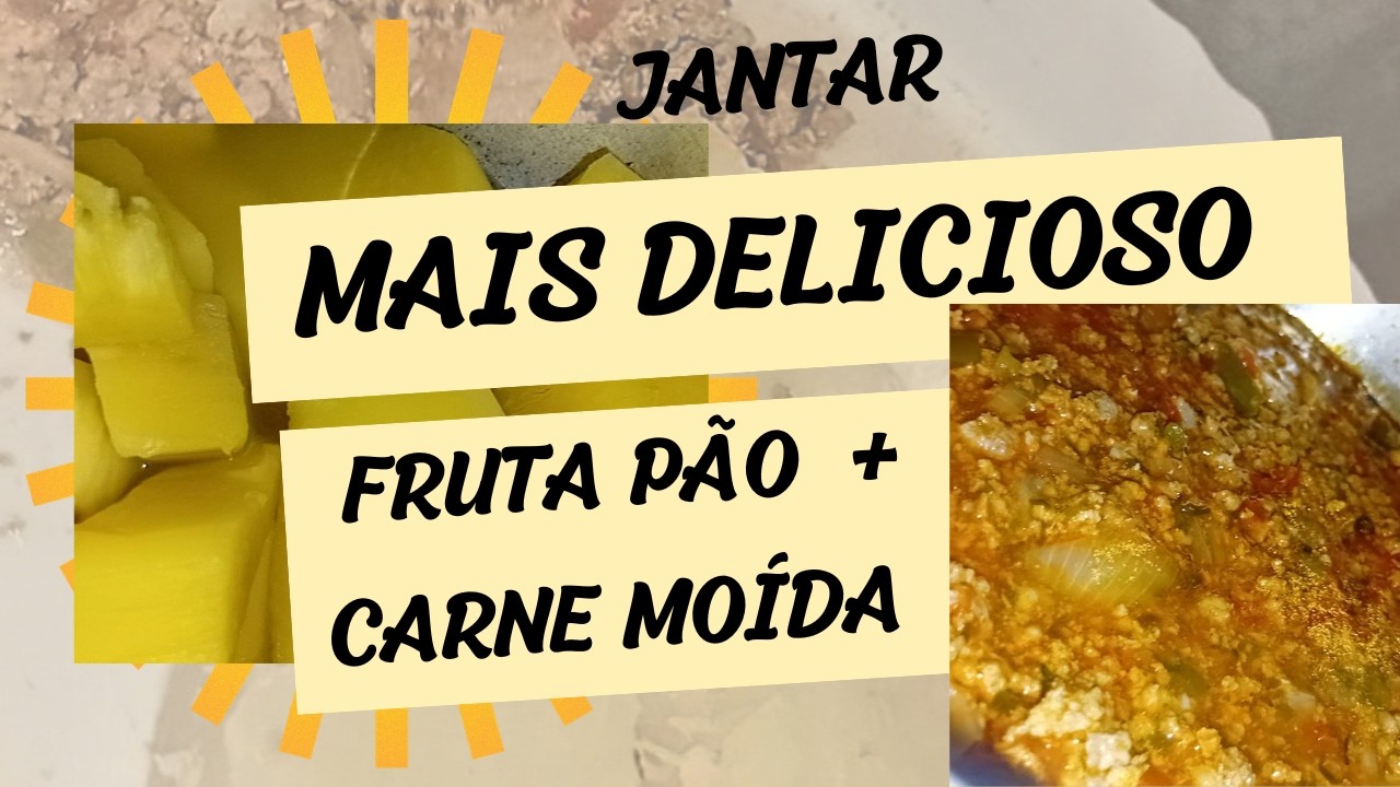 O MELHOR jantar do nordeste fruta pão +carne moída  a combinação perfeita