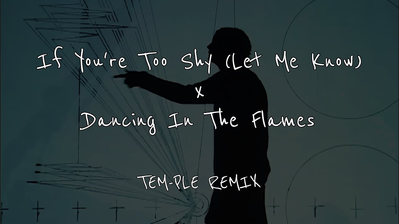 If You're Too Shy (Let Me Know) x Dancing In The Flames TEM-PLE REMIX
