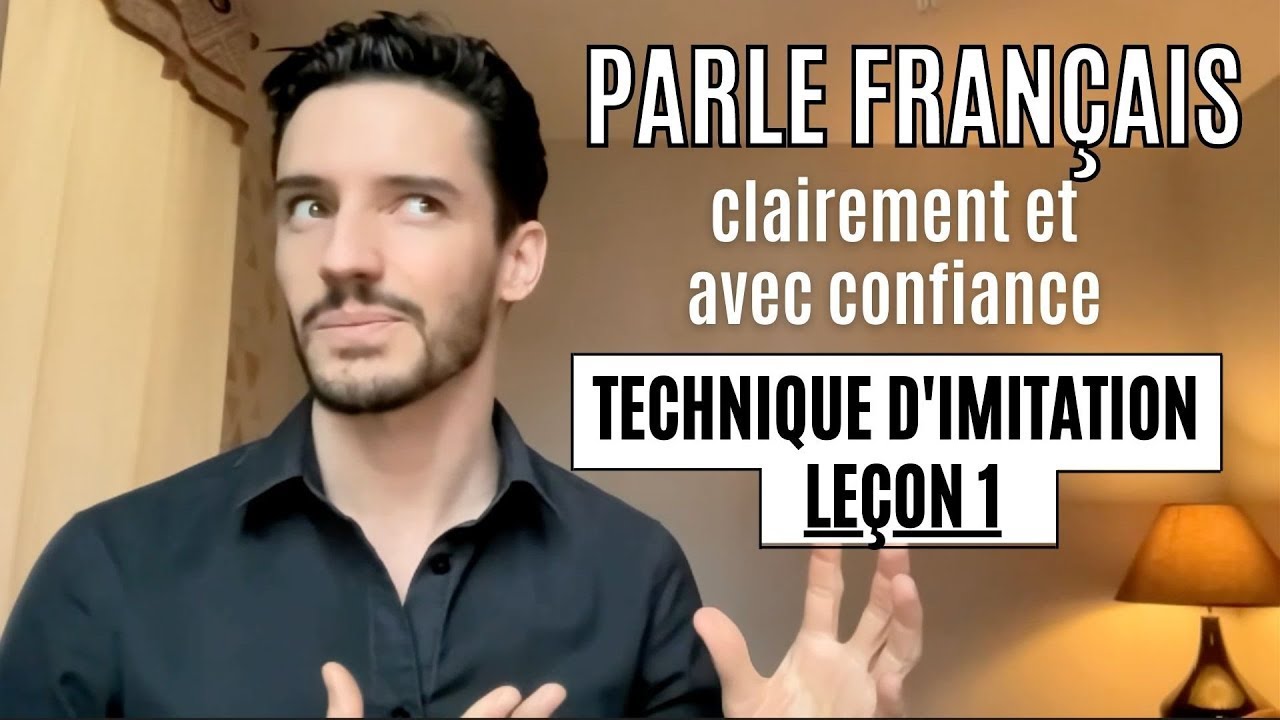 Leçon 1 - Parle français clairement et avec confiance - La technique de l'imitation