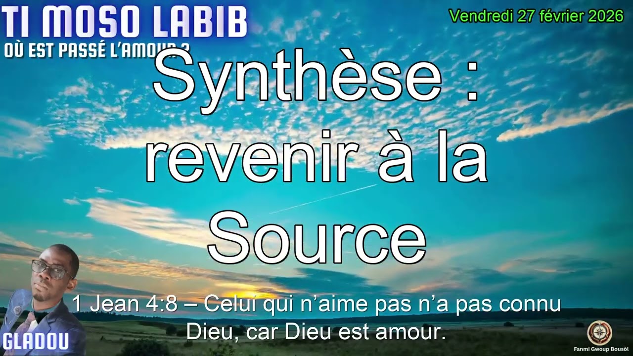 Synthèse : revenir à la Source | 1 Jean 4:8 | Vendredi 27 Fév 2026