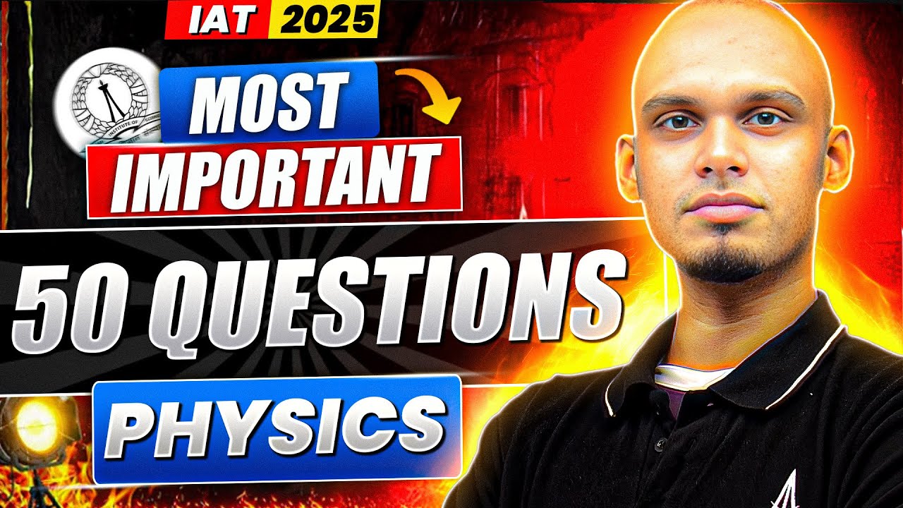 50 MOST IMPORTANT Questions for IAT 2025 | Most Expected Questions | Physics
