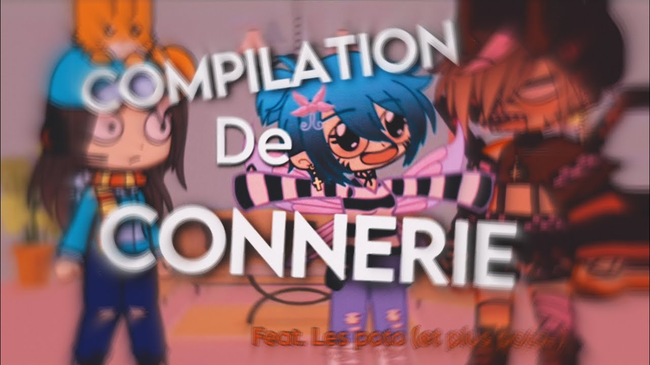 COMPILATION DE CONNERIE feat. j’la laisse pour la monétisation…•Emmanime• #gachaclub #gacha #meme