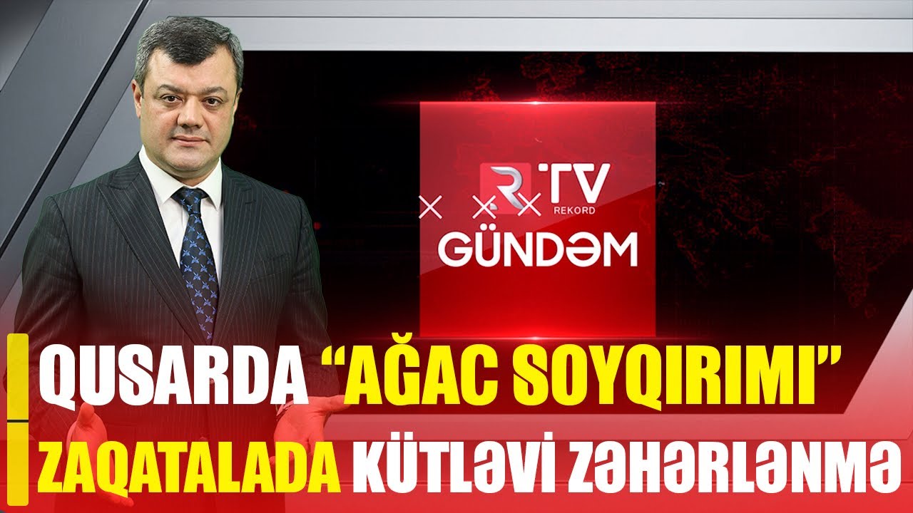 QUSARDA 4200 AĞAC TƏHLÜKƏDƏ/ ZAQATALADA KÜTLƏVİ ZƏHƏRLƏNMƏ