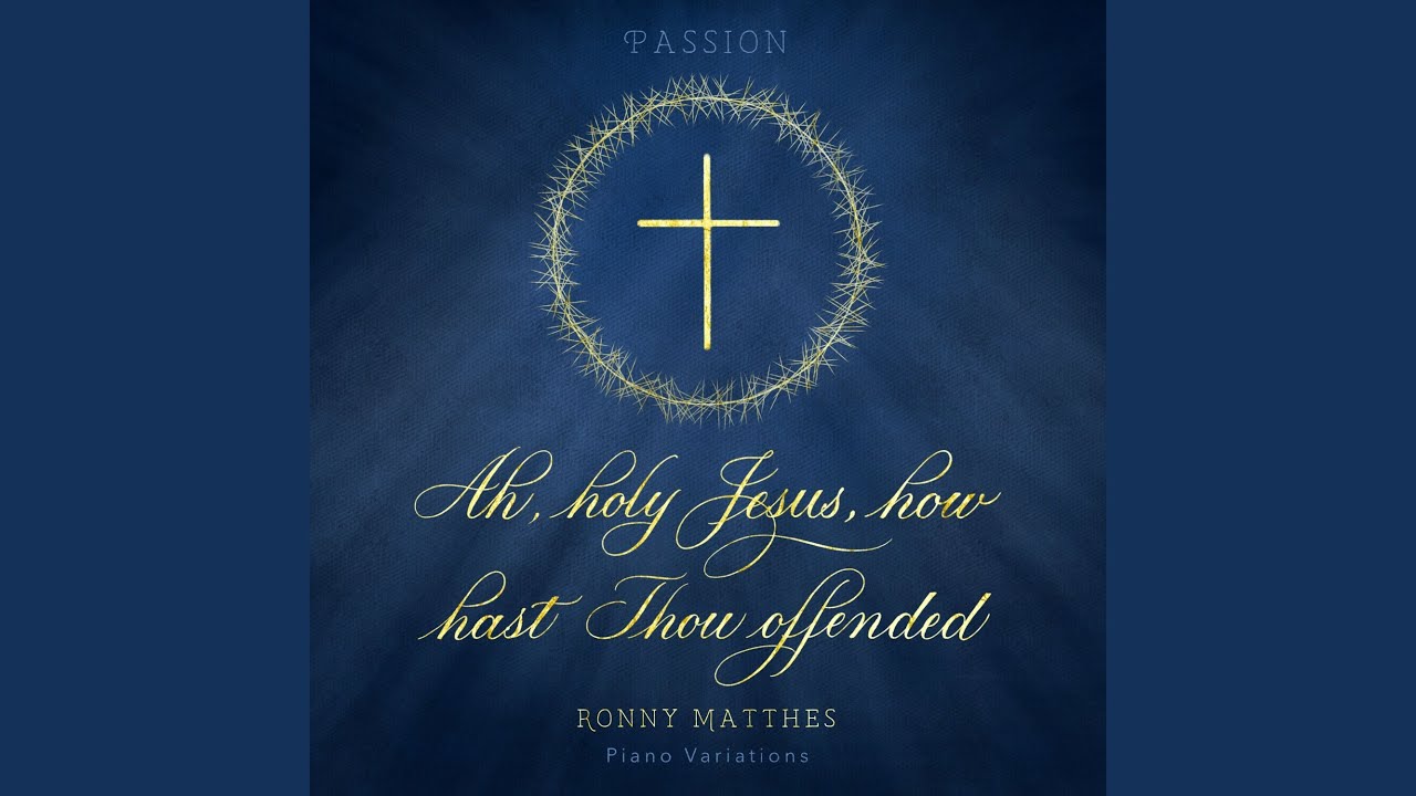 Ah, holy Jesus, how hast Thou offended (Piano Version, Pt. 6)