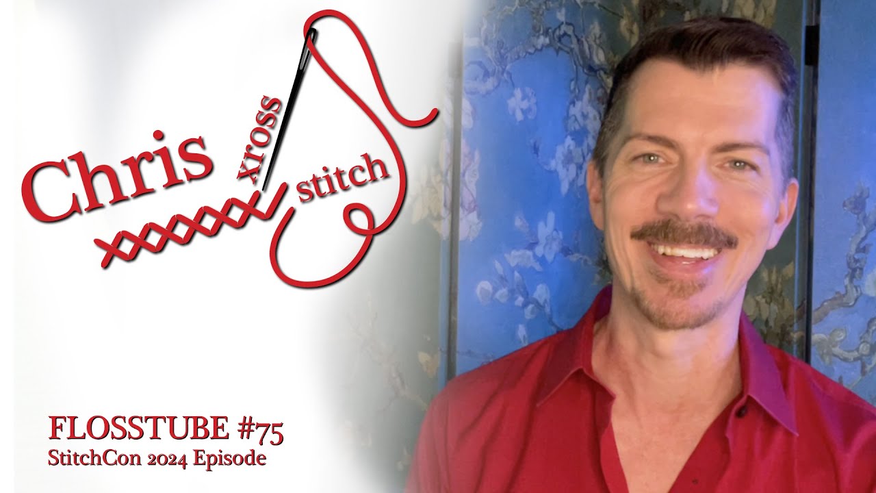 Flosstube #75 - The StitchCon 2024 Episode