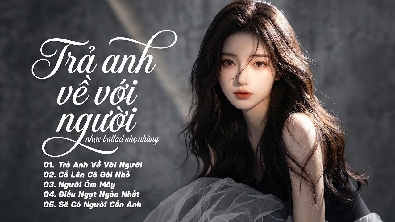 Nhạc Trẻ Buồn TikTok Triệu View | Playlist Nhẹ Nhàng Chọn Lọc Hay Nhất 2026 | Trả Anh Về Với Người