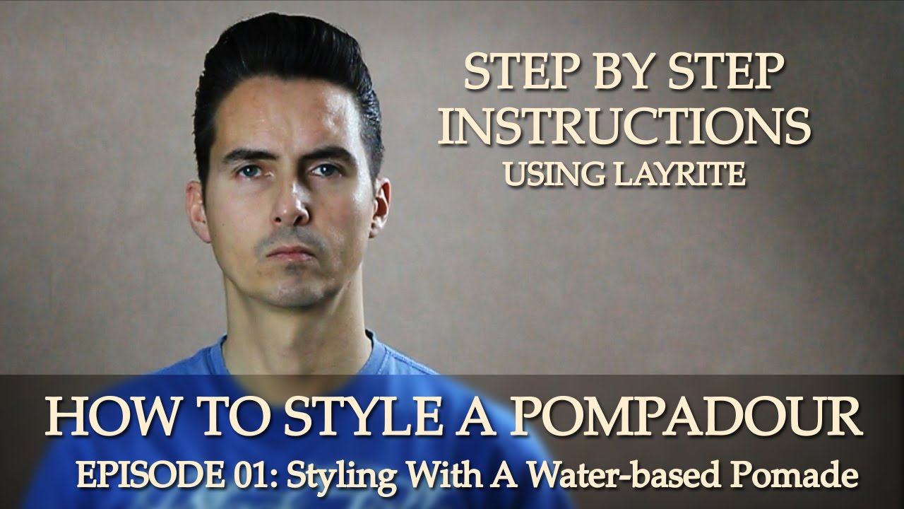How To Style A Classic Pompadour - Episode 01: Styling With A Water Based Pomade - Layrite