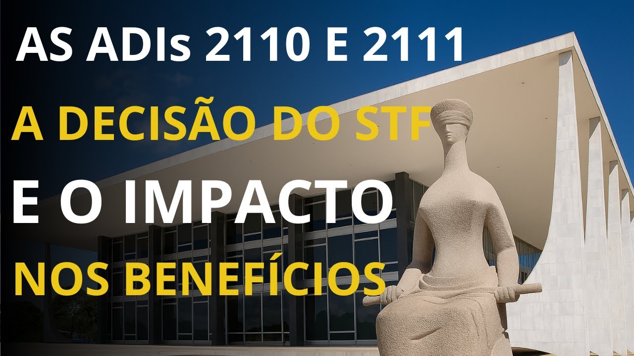ADIS 2110 E 2111 A DECIS&Atilde;O DO STF E O IMPACTO NOS BENEF&Iacute;CIOS DO INSS