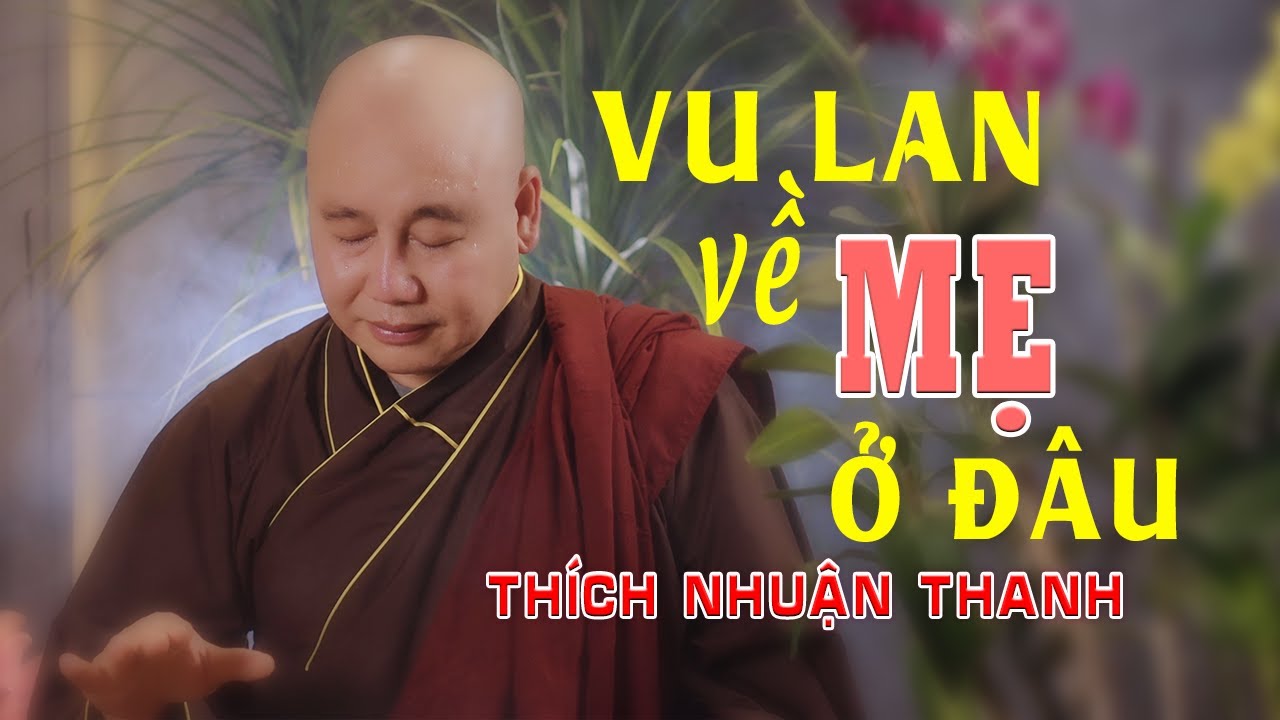 VU LAN VỀ MẸ Ở ĐÂU || THÍCH NHUẬN THANH || năm tháng xa làng quê...con đến nơi đô thành...