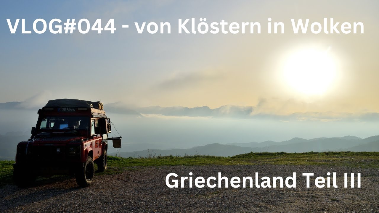 VLOG#044 - Wieder in Griechenland, an der Küste entlang und weiter zu den Meteora Klöstern