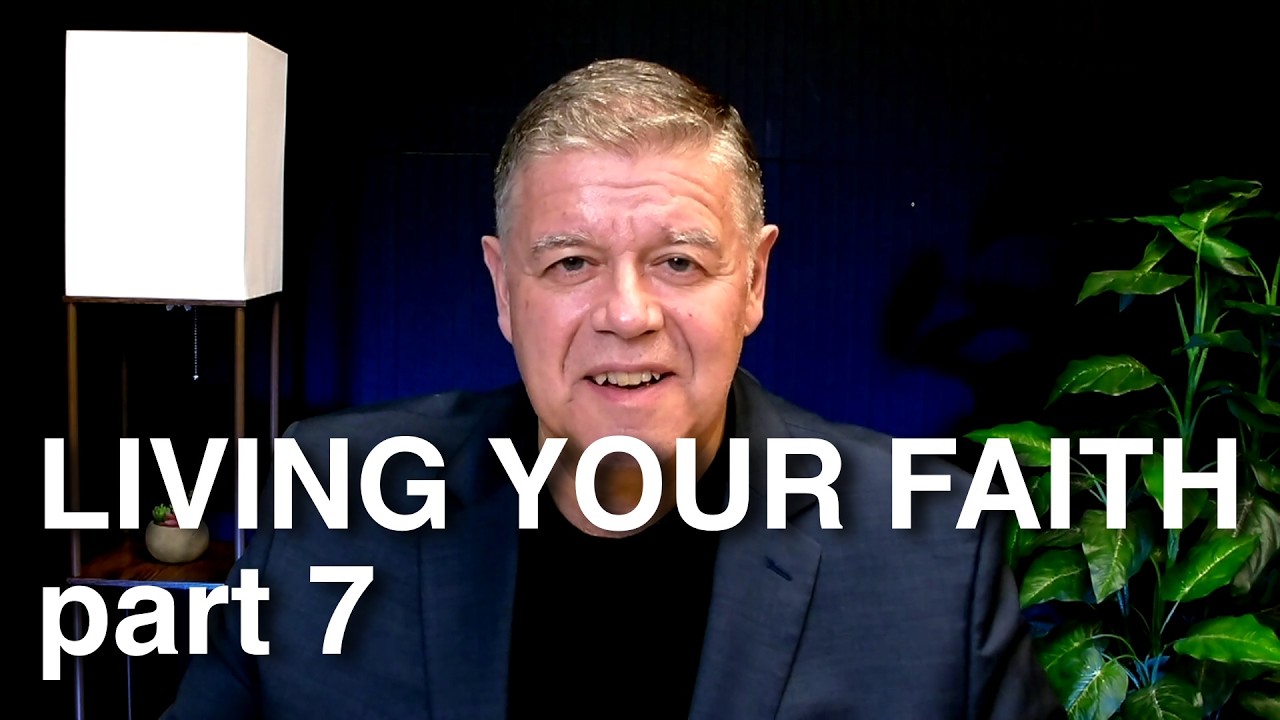 Living Your Faith   part 7