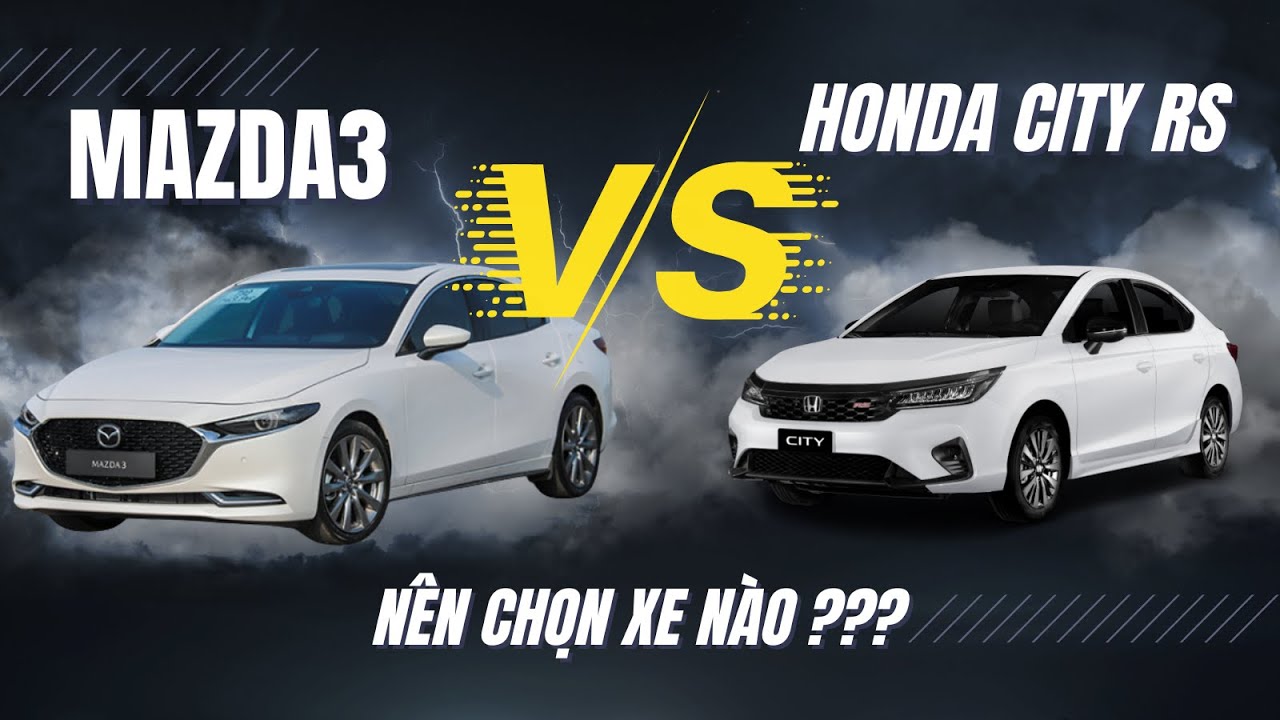 So sánh Mazda 3 và Honda City Rs. Nên chọn xe nào ???