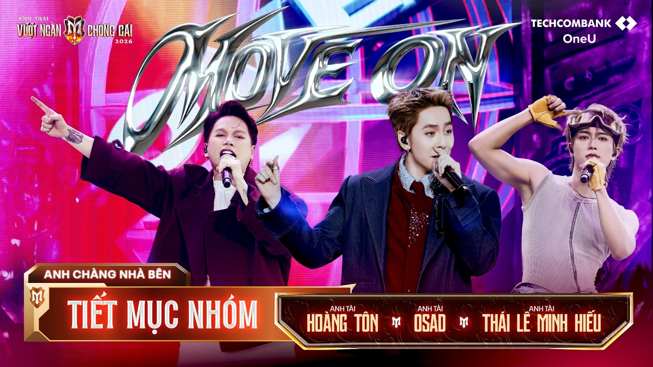 MOVE ON - HO&Agrave;NG T&Ocirc;N, OSAD, TH&Aacute;I L&Ecirc; MINH HIẾU  | Tiết mục nh&oacute;m ATVNCG 2026