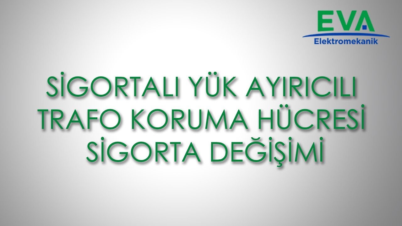 EVAElektromekanik Sigortalı Yük Ayırıcılı Trafo Koruma Hücresi Sigorta Değişimi