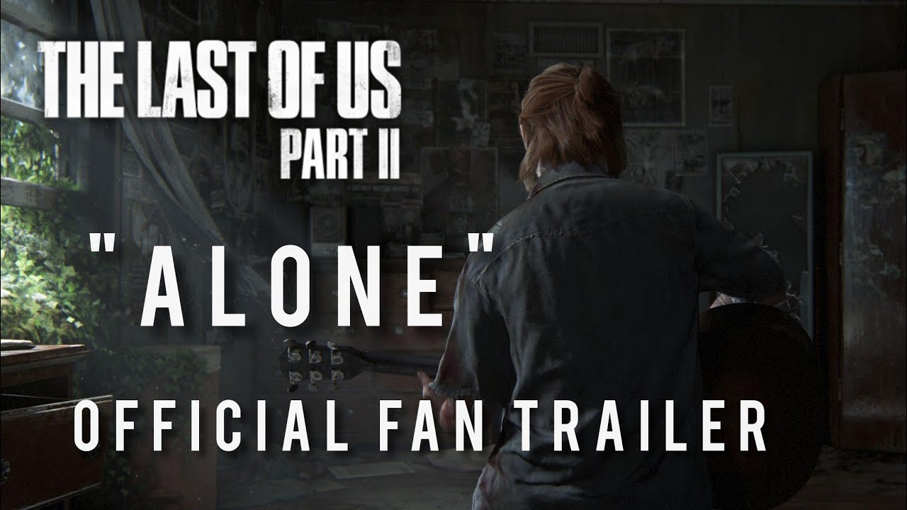 The Last of Us Part II | "Alone" | Official Fan Trailer 
