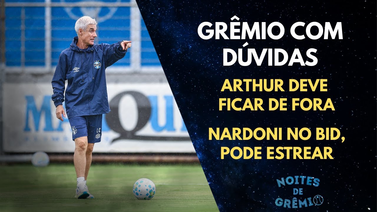 ARTHUR FORA | RELACIONADOS | PROVÁVEL ESCALAÇÃO DO GRÊMIO | NOITES DE GRÊMIO #20 - 24/02