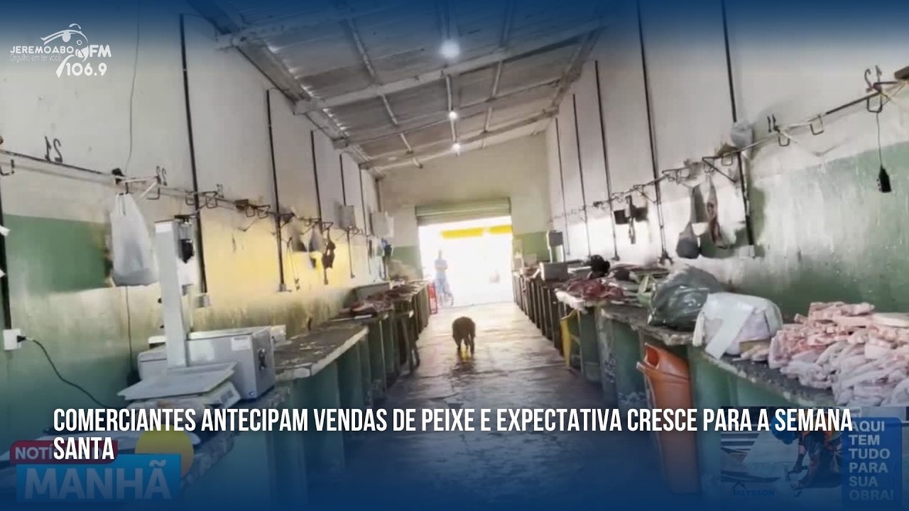 COMERCIANTES ANTECIPAM VENDAS DE PEIXE E EXPECTATIVA CRESCE PARA A SEMANA SANTA