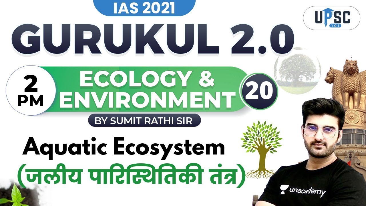 IAS 2021| Gurukul 2.0 | Ecology & Environment by Sumit Rathi | Aquatic Ecosystem