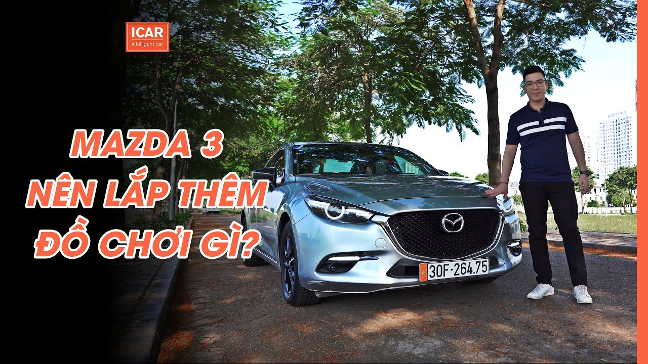 MAZDA 3 Nên Lắp Thêm Đồ Chơi Gì?