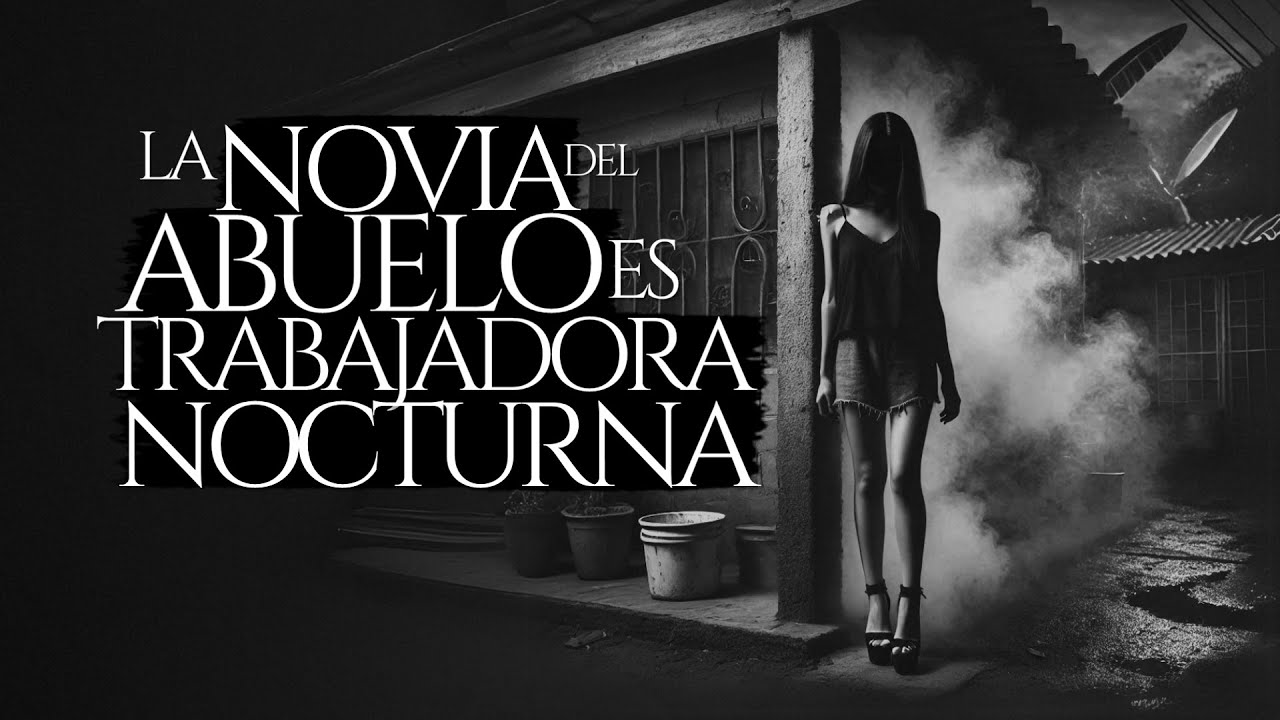 LA JOVEN NOVIA DEL ABUELO ES TRABAJADORA NOCTURNA (RELATO DE TERROR)