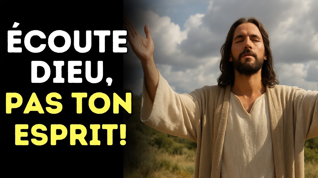 CE QUI CHANGE DANS TA VIE QUAND TU FAIS TAIRE TON ESPRIT ET COMMENCES À ÉCOUTER DIEU