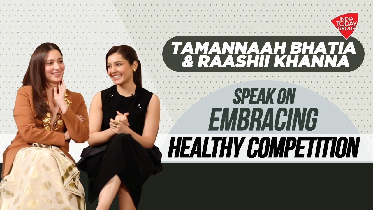 Tamannaah Bhatia & Raashii Khanna Speak On Embracing Healthy Competition