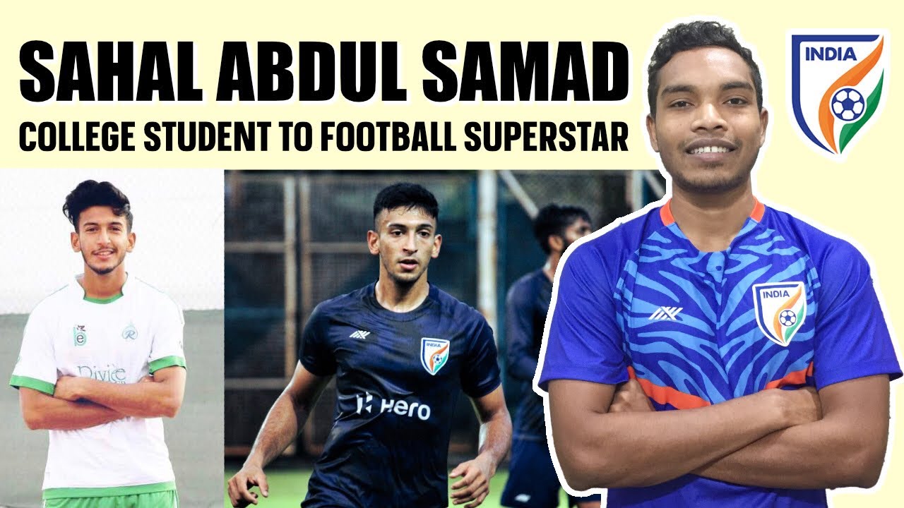 Sahal Abdul Samad, Journey from playing college tournaments to ISL & Indian Football Team