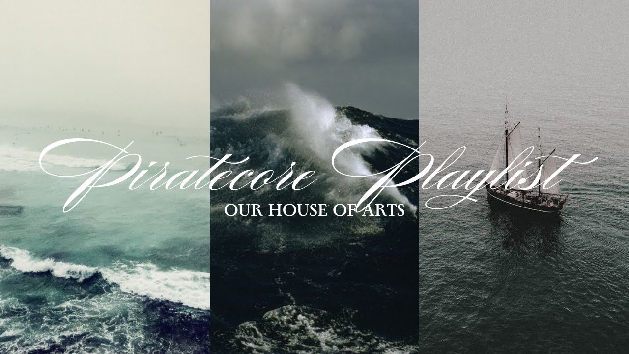 Piratecore Playlist | Part I | Our House of Arts