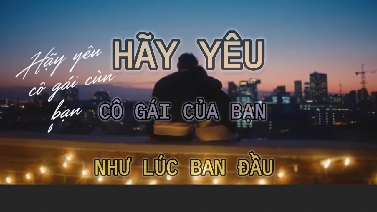 Hãy yêu cô gái của bạn như lúc ban đầu  |Trọng Music |