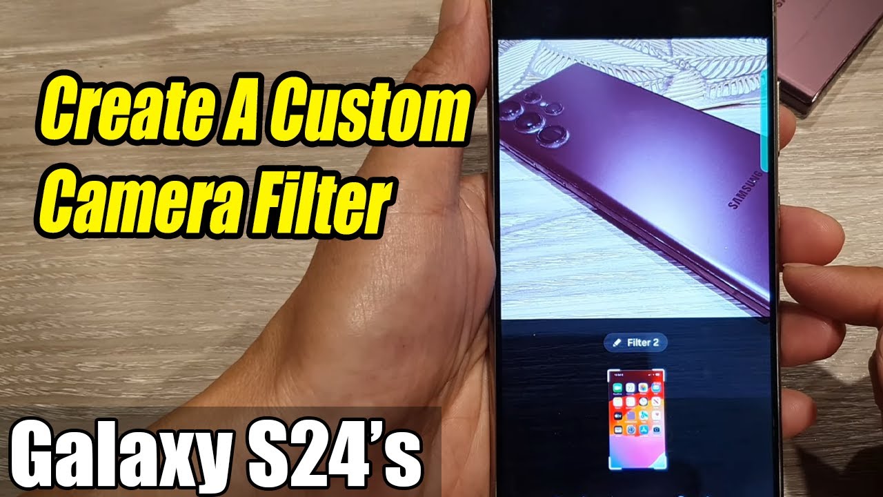 Galaxy S24/S24+/Ultra: How to Create A Custom Camera Filter