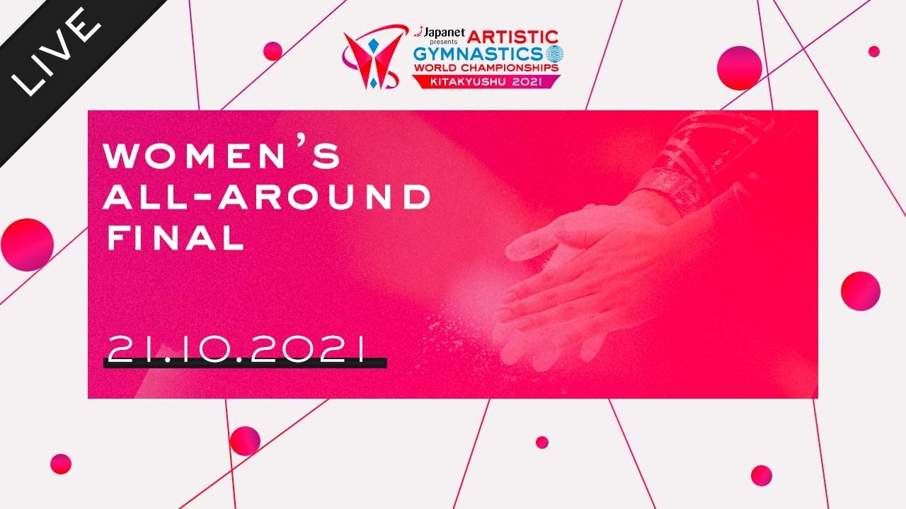 Women&rsquo;s All Around Final - 2021 Artistic Gymnastics World Championships
